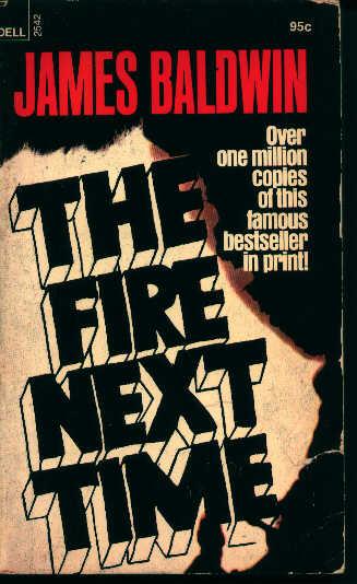 James Baldwin- The Fire Next Time James Baldwin- The Fire Next Time