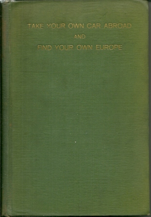 TAKE YOUR OWN CAR ABROAD BOOK PUB.1930